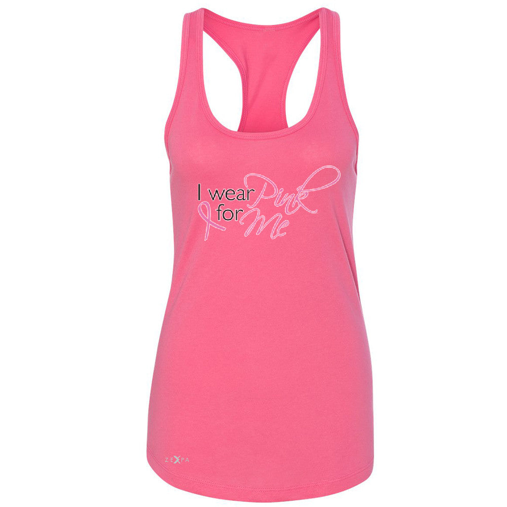 I Wear Pink For Me Women's Racerback Breast Cancer Awareness Month Sleeveless - Zexpa Apparel - 2