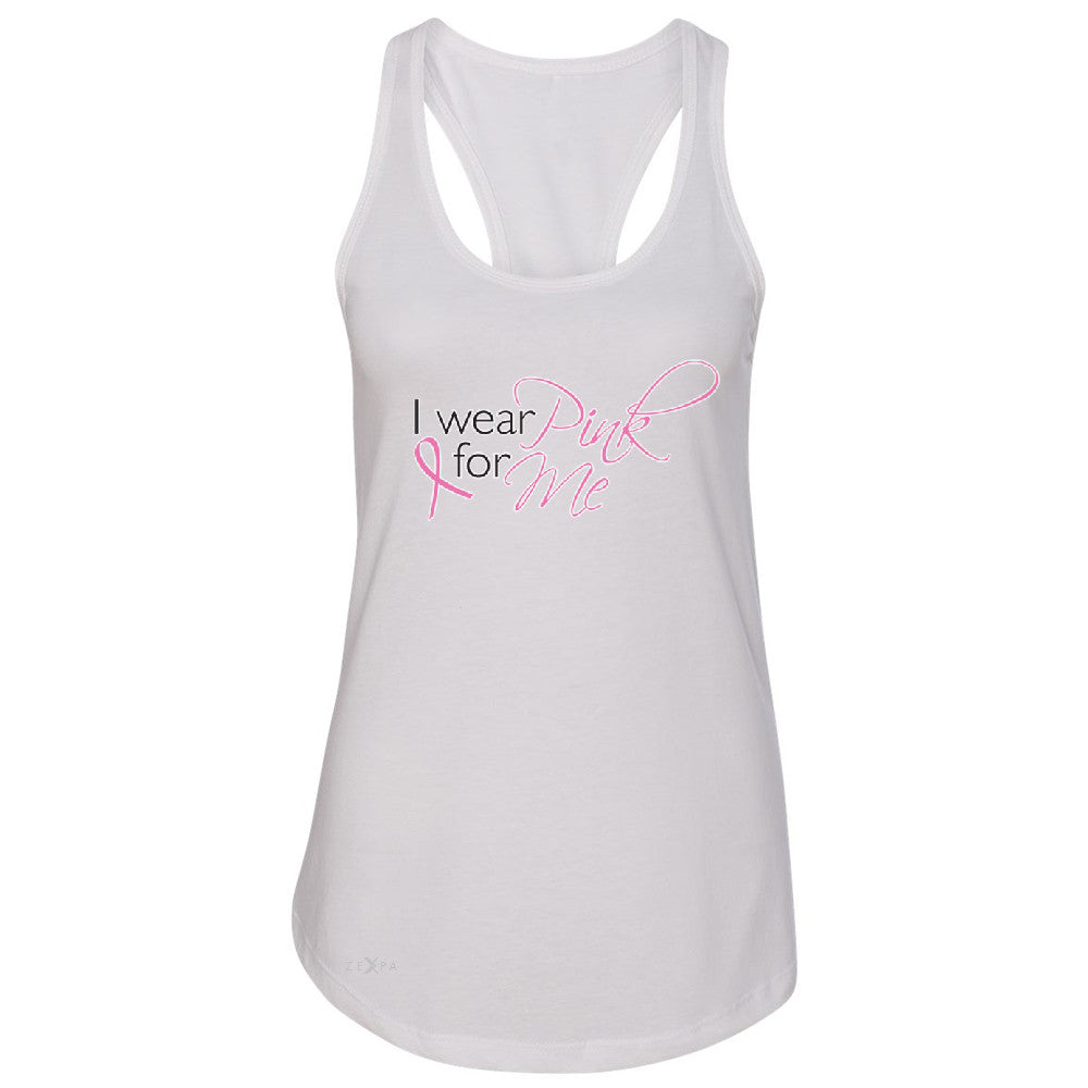 I Wear Pink For Me Women's Racerback Breast Cancer Awareness Month Sleeveless - Zexpa Apparel - 4