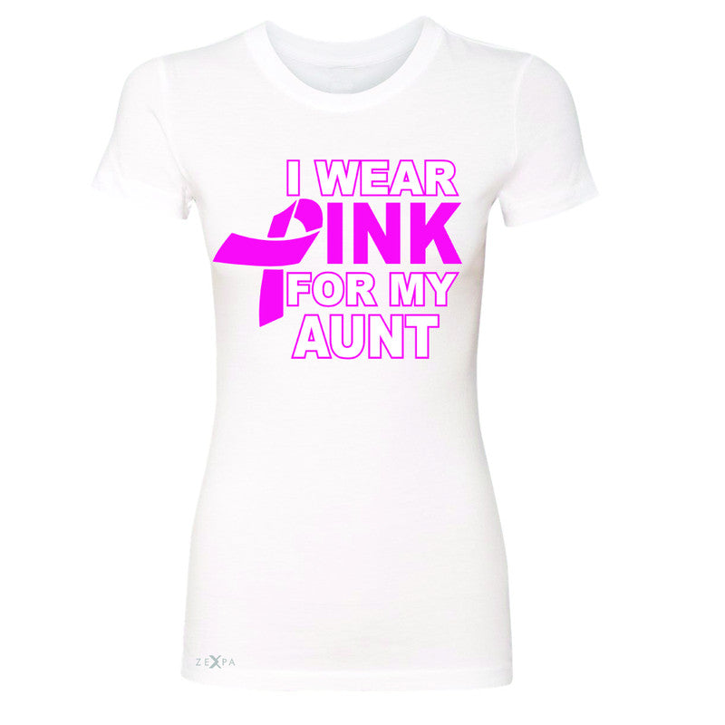 I Wear Pink For My Aunt Women's T-shirt Breast Cancer Awareness Tee - Zexpa Apparel - 5