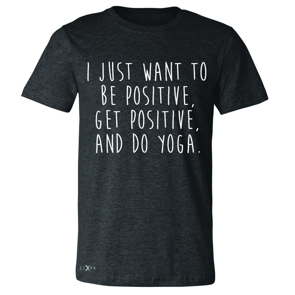 I Just Want To Be Positive Do Yoga Men's T-shirt Yoga Lover Tee - Zexpa Apparel - 2