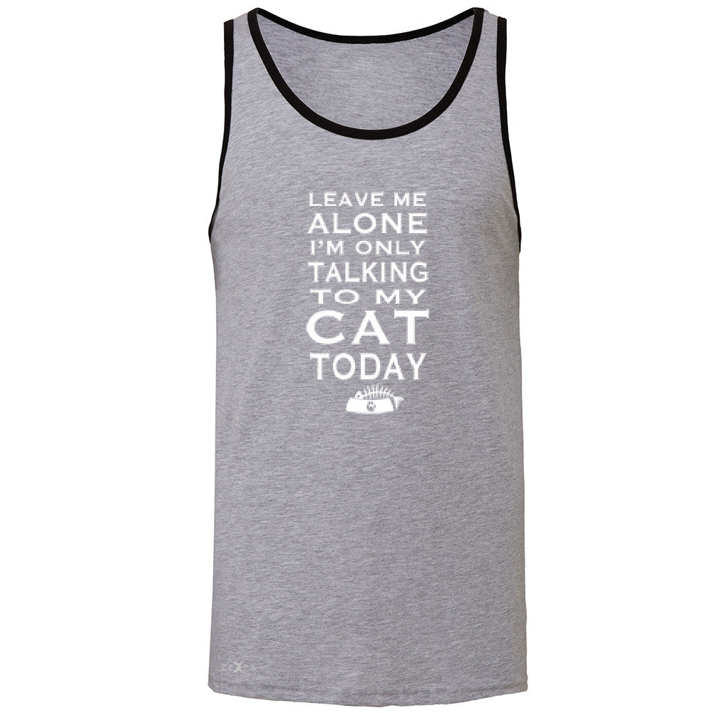 Leave Me Alone I'm Talking To My Cat Today Men's Jersey Tank Pet Sleeveless - Zexpa Apparel - 2