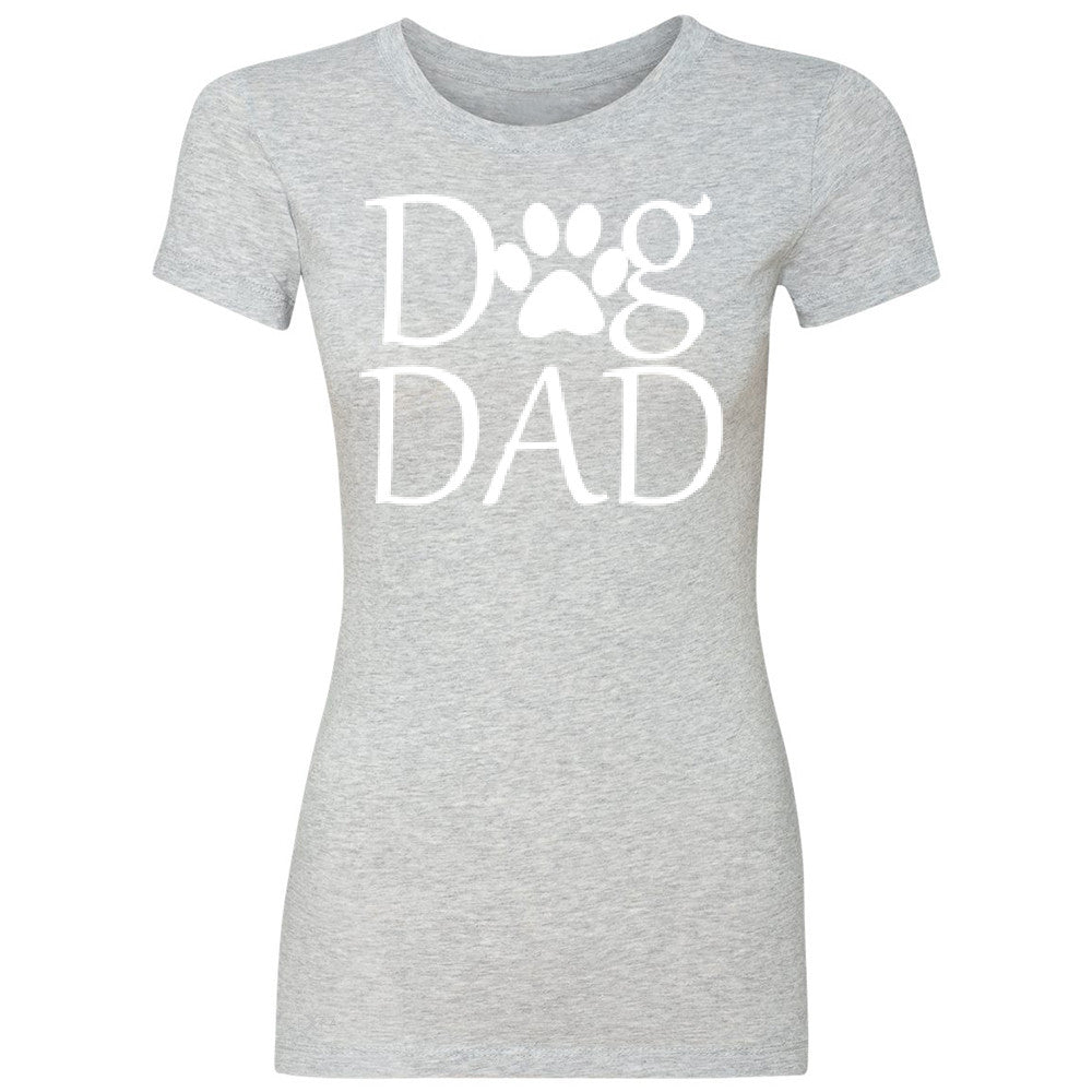 Dog Dad Women's T-shirt Father's Day Dog Owner Cool Tee - Zexpa Apparel - 2