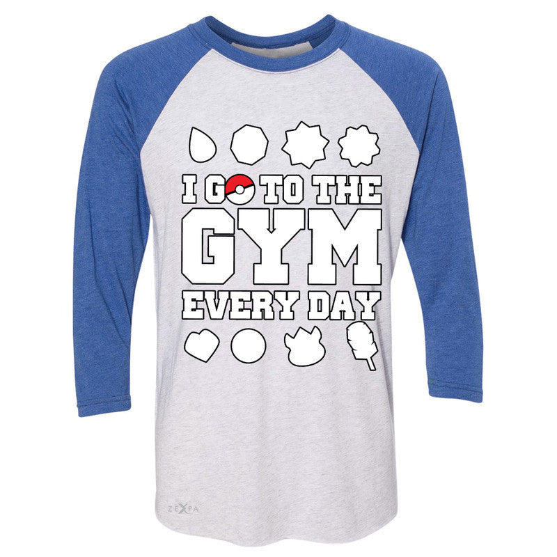 I Go To The Gym Every Day 3/4 Sleevee Raglan Tee Poke Shirt Fan Tee - Zexpa Apparel - 3