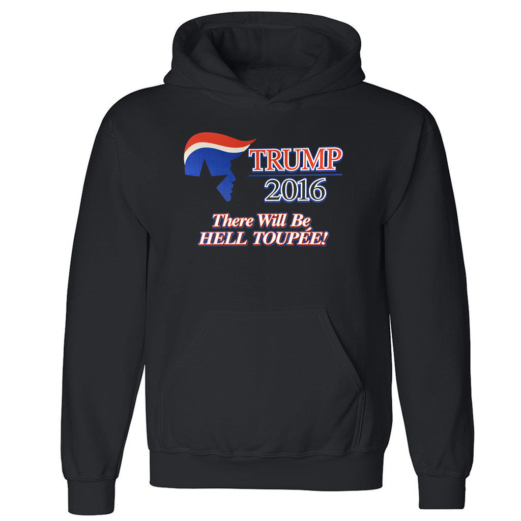 Zexpa Apparelâ„¢ Trump 2016 Unisex Hoodie There Will Be Hell Toupee Elections Hooded Sweatshirt