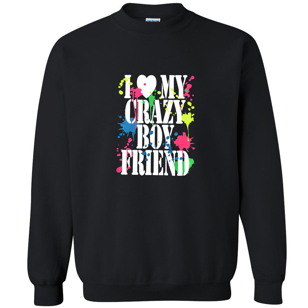 I Love My Crazy Boyfriend Unisex Crewneck Paint Couple Matching Sweatshirt - Zexpa Apparel