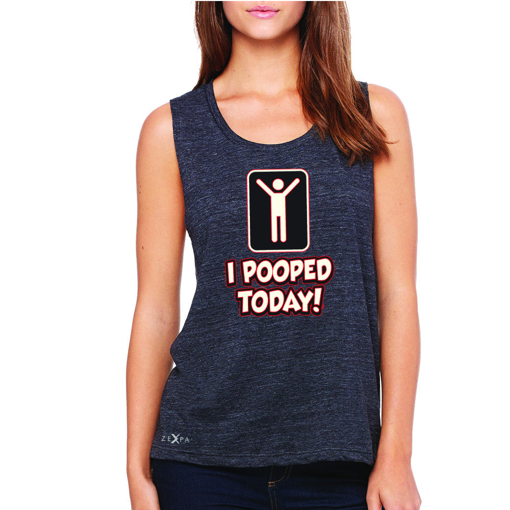 I Pooped Today Social Media Humor Women's Muscle Tee Funny Gift Sleeveless - Zexpa Apparel - 1