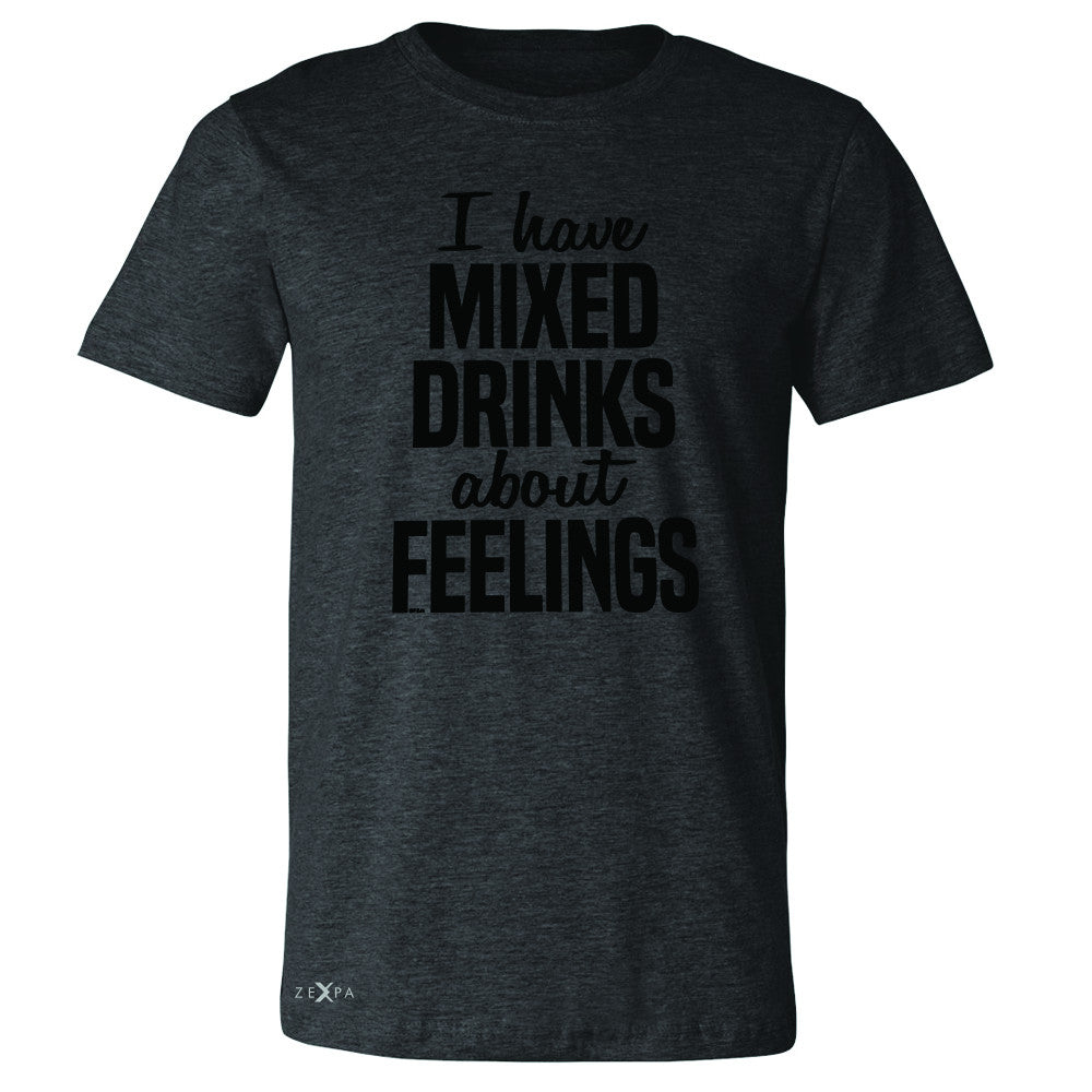 I Have Mixed Drinks About Feelings Men's T-shirt Funny Drunk Tee - Zexpa Apparel - 2