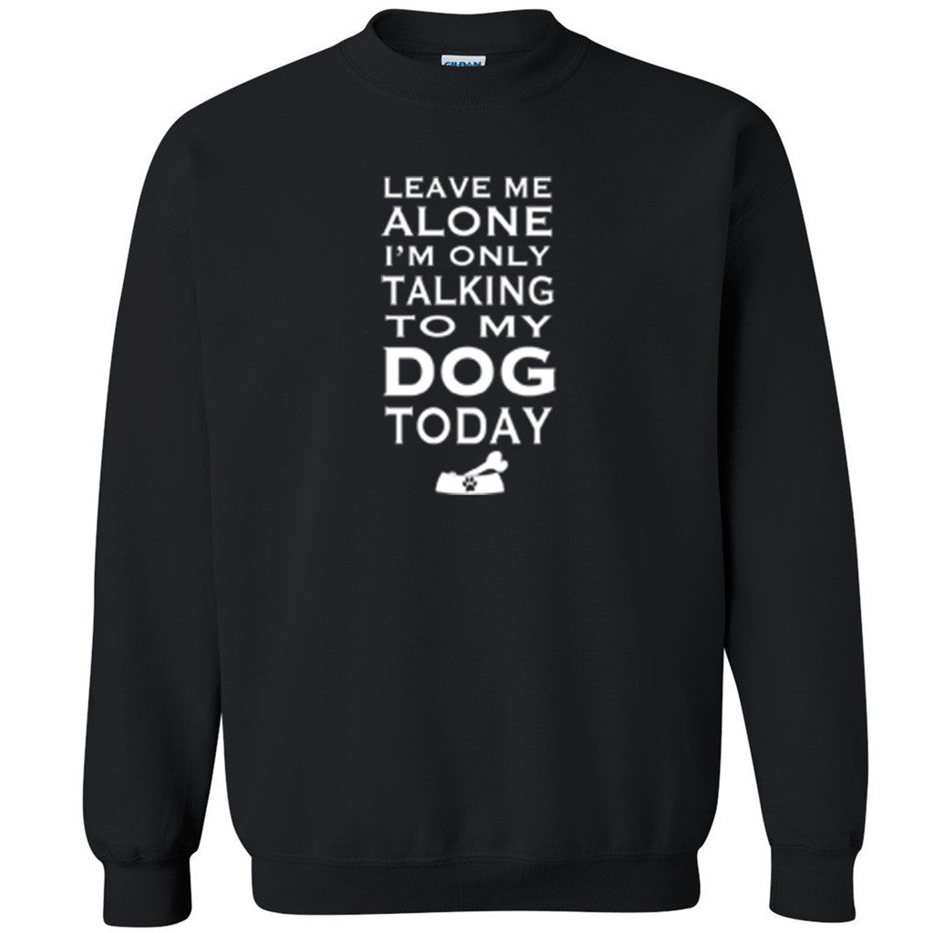Only Talking To My Dog Unisex Crewneck Dog Dad Dog Mom rescue Sweatshirt - Zexpa Apparel