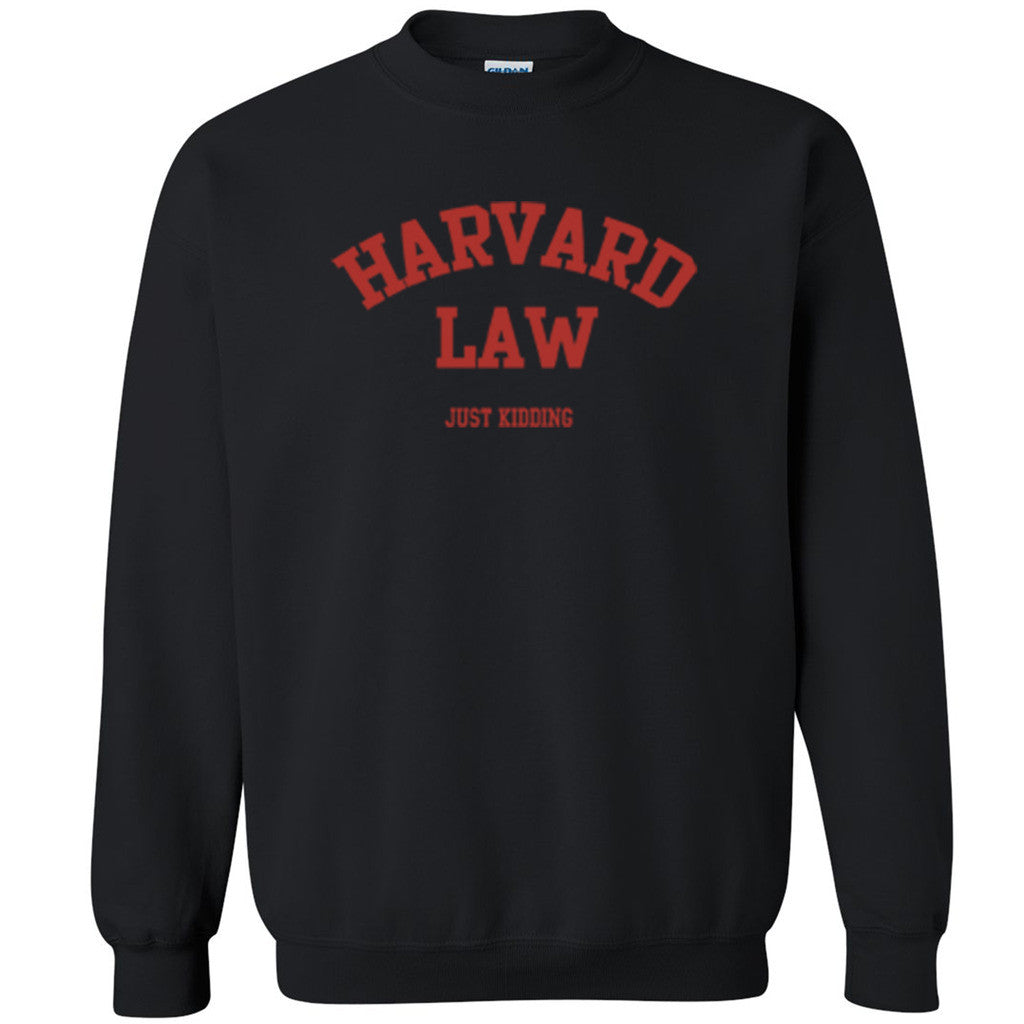Harward Law Just Kiddin Unisex Crewneck Funny Collage Party Sweatshirt - Zexpa Apparel