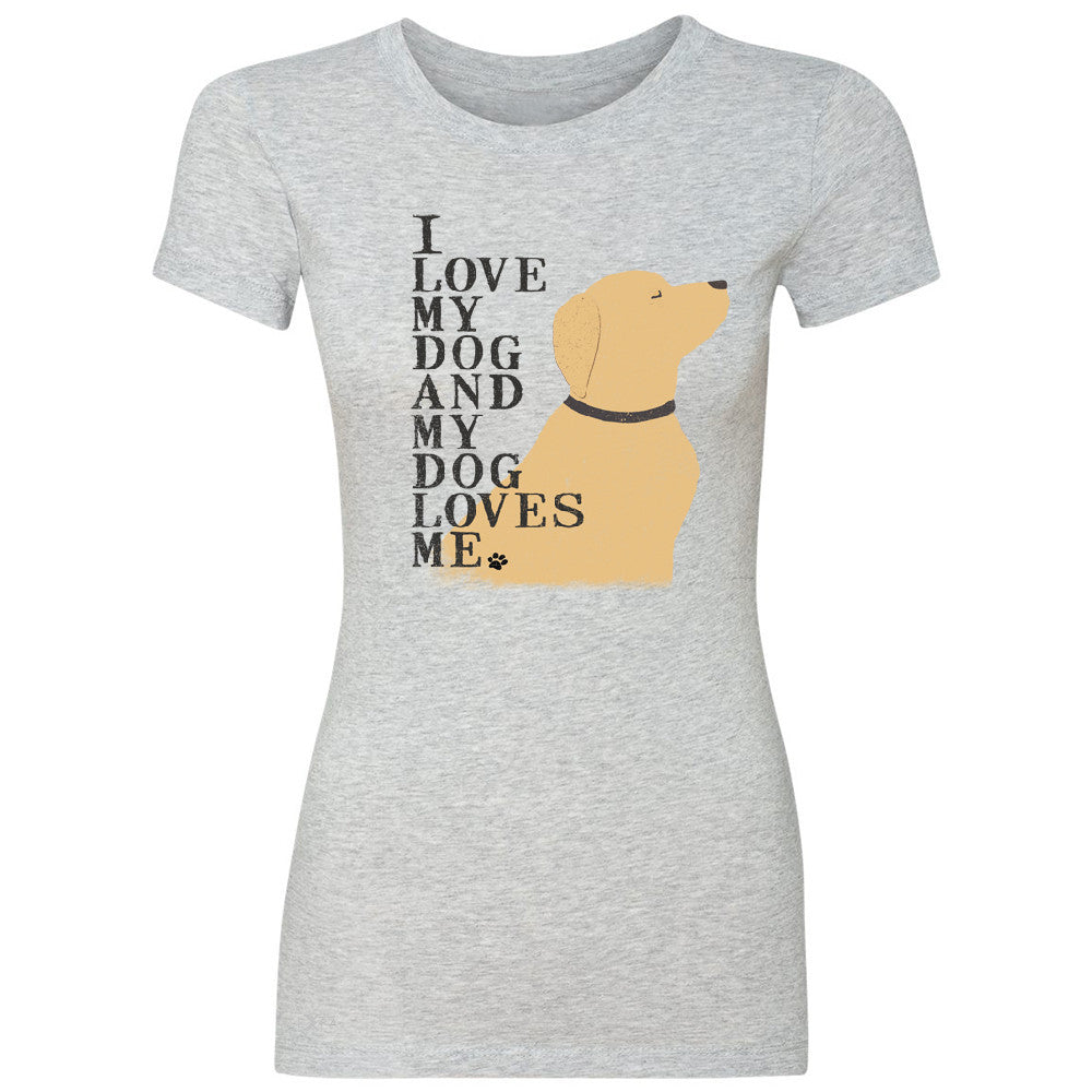 I Love My Dog And Dog Loves Me Women's T-shirt Graphic Cute Dog Tee - Zexpa Apparel - 2