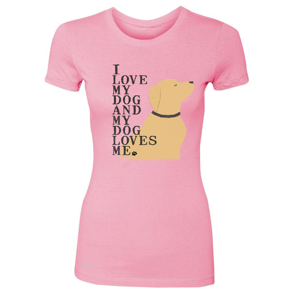 I Love My Dog And Dog Loves Me Women's T-shirt Graphic Cute Dog Tee - Zexpa Apparel - 3