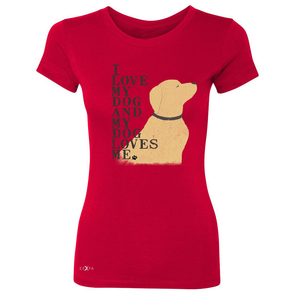 I Love My Dog And Dog Loves Me Women's T-shirt Graphic Cute Dog Tee - Zexpa Apparel - 4