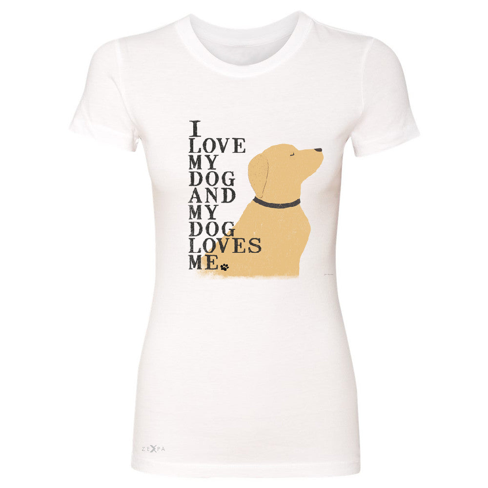 I Love My Dog And Dog Loves Me Women's T-shirt Graphic Cute Dog Tee - Zexpa Apparel - 5