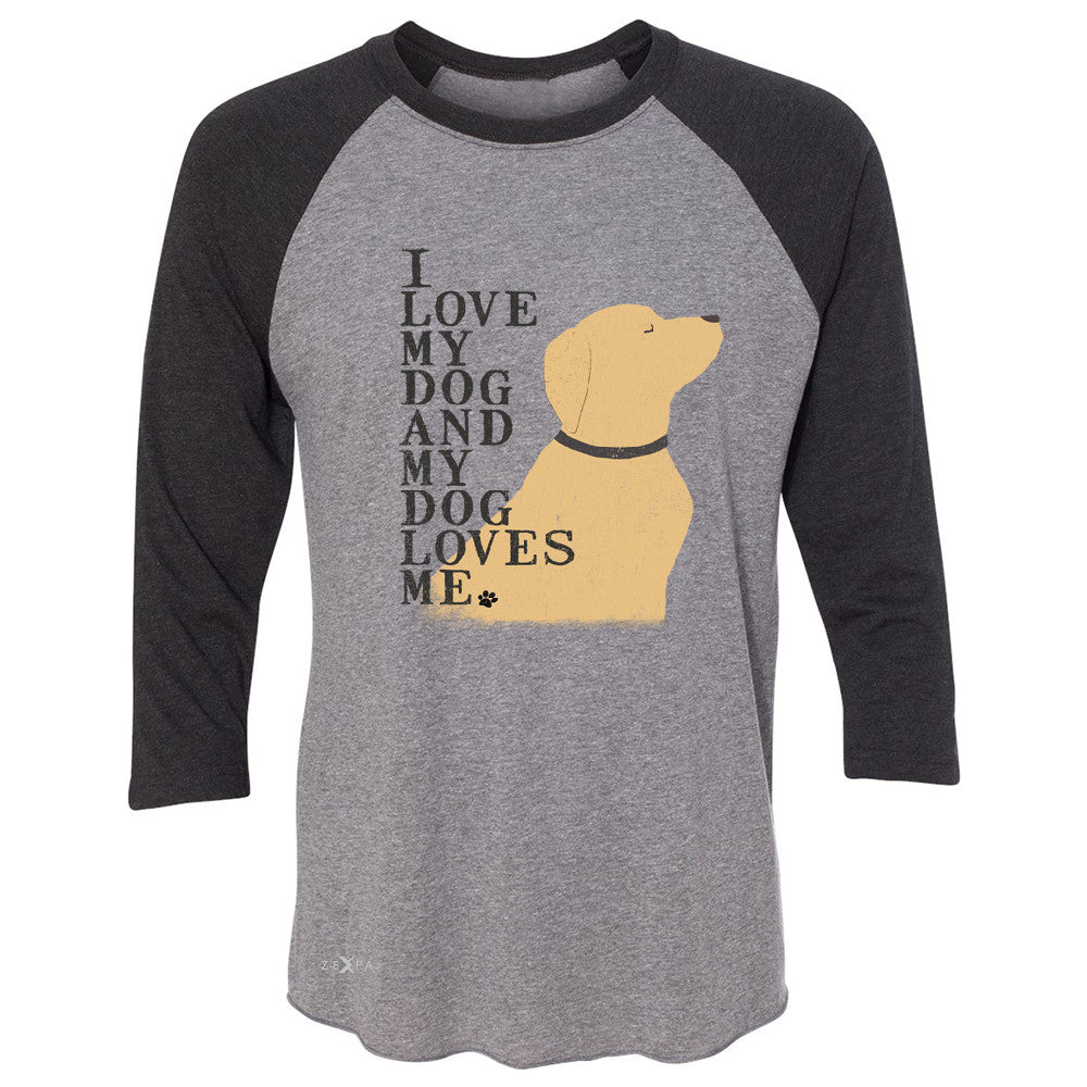 I Love My Dog And Dog Loves Me 3/4 Sleevee Raglan Tee Graphic Cute Dog Tee - Zexpa Apparel - 1