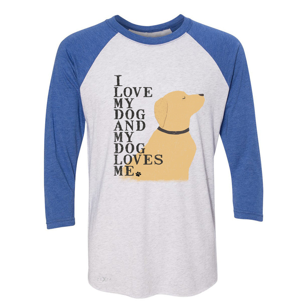I Love My Dog And Dog Loves Me 3/4 Sleevee Raglan Tee Graphic Cute Dog Tee - Zexpa Apparel - 3