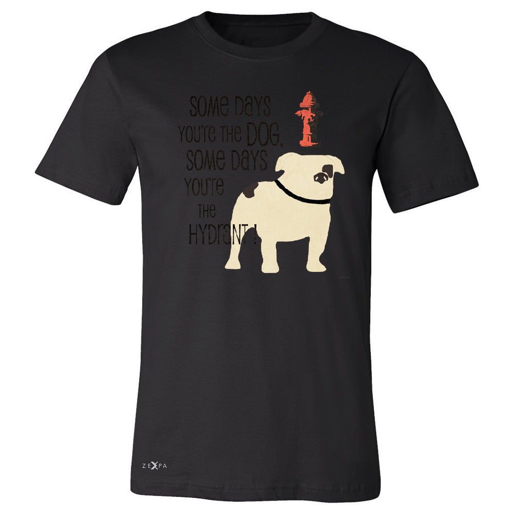 Some Days You're The Dog Some Days Hydrant Men's T-shirt Graph Tee - Zexpa Apparel - 1