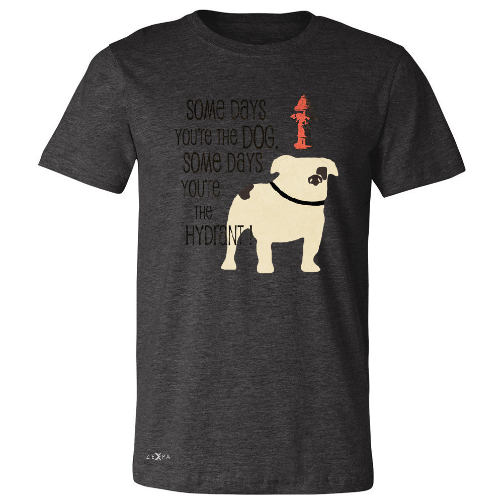 Some Days You're The Dog Some Days Hydrant Men's T-shirt Graph Tee - Zexpa Apparel - 2
