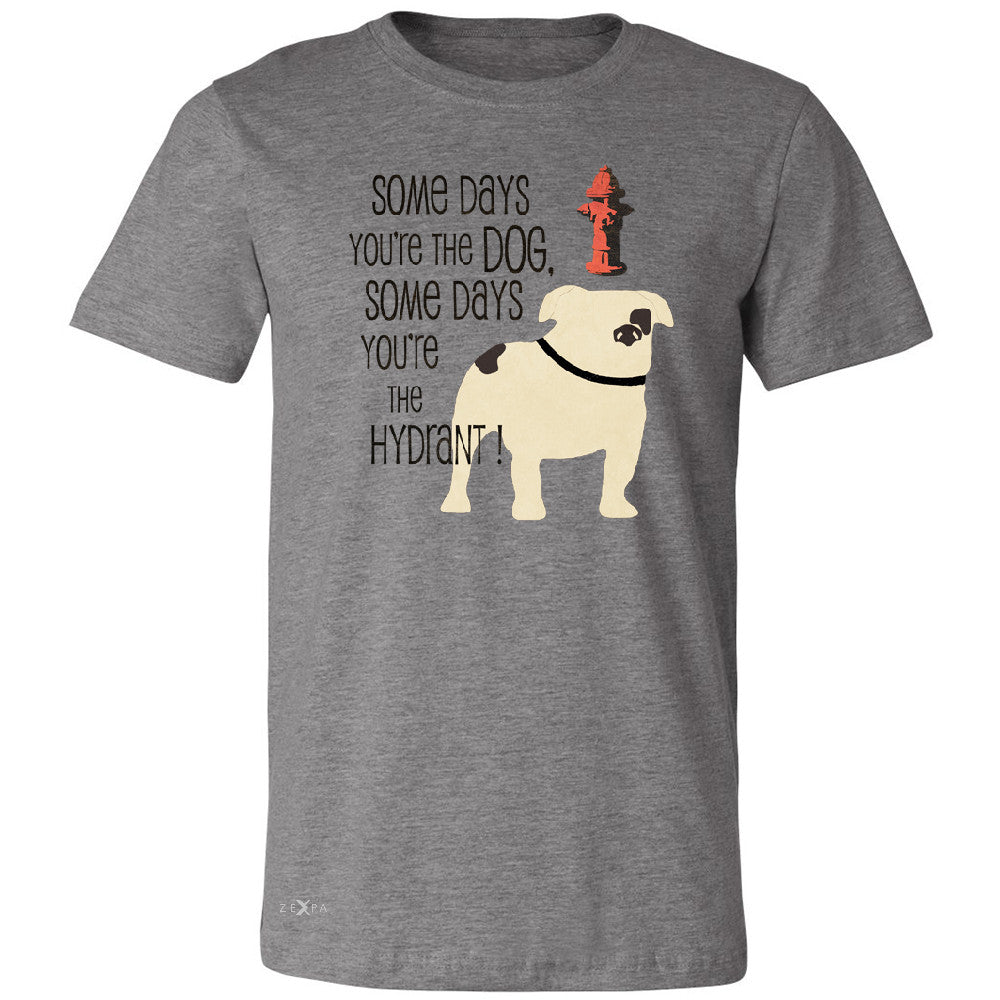 Some Days You're The Dog Some Days Hydrant Men's T-shirt Graph Tee - Zexpa Apparel - 3