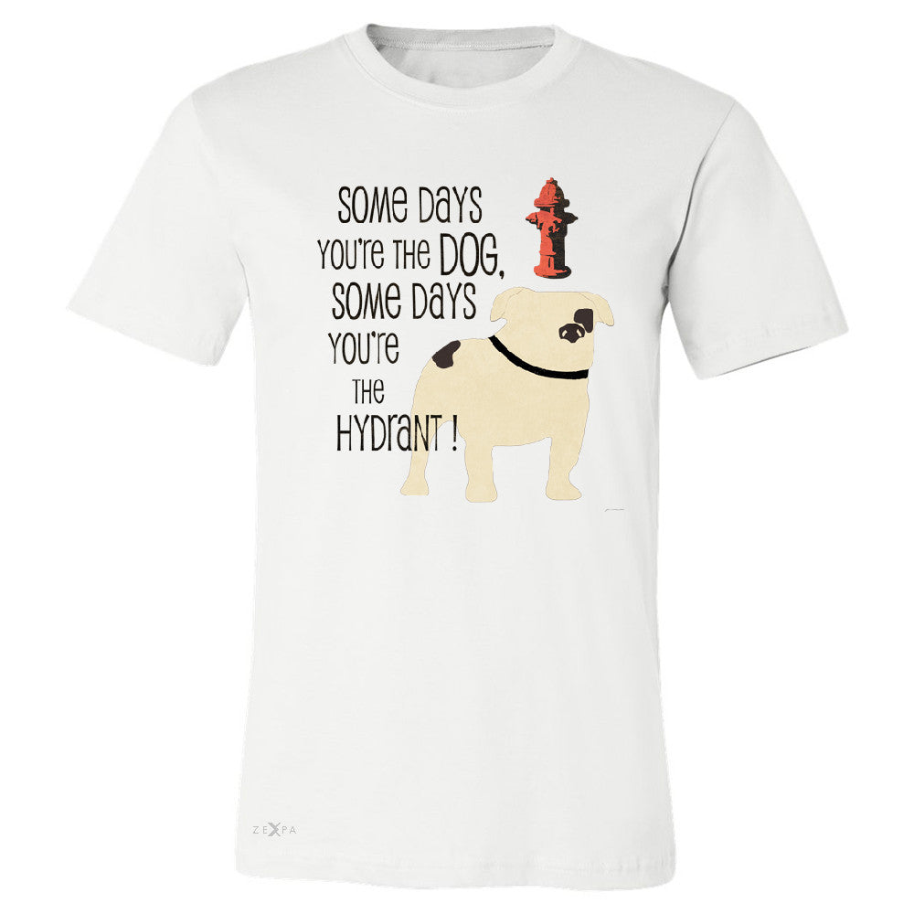 Some Days You're The Dog Some Days Hydrant Men's T-shirt Graph Tee - Zexpa Apparel - 6