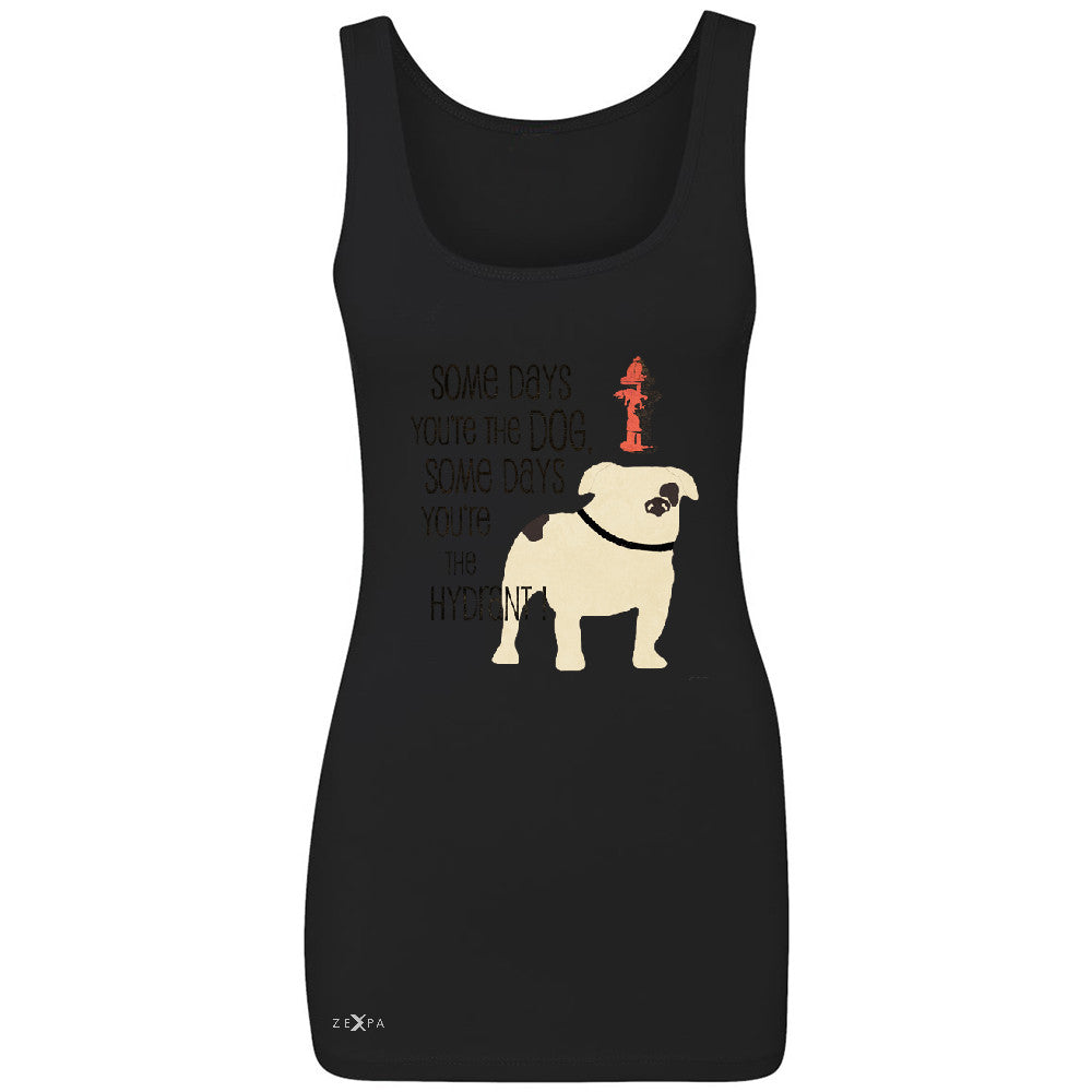 Some Days You're The Dog Some Days Hydrant Women's Tank Top Graph Sleeveless - Zexpa Apparel - 1