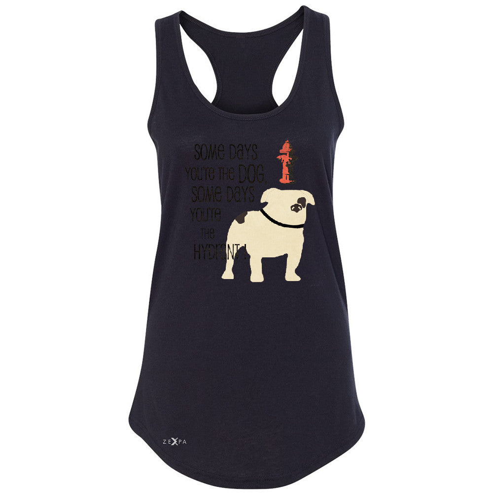 Some Days You're The Dog Some Days Hydrant Women's Racerback Graph Sleeveless - Zexpa Apparel - 1
