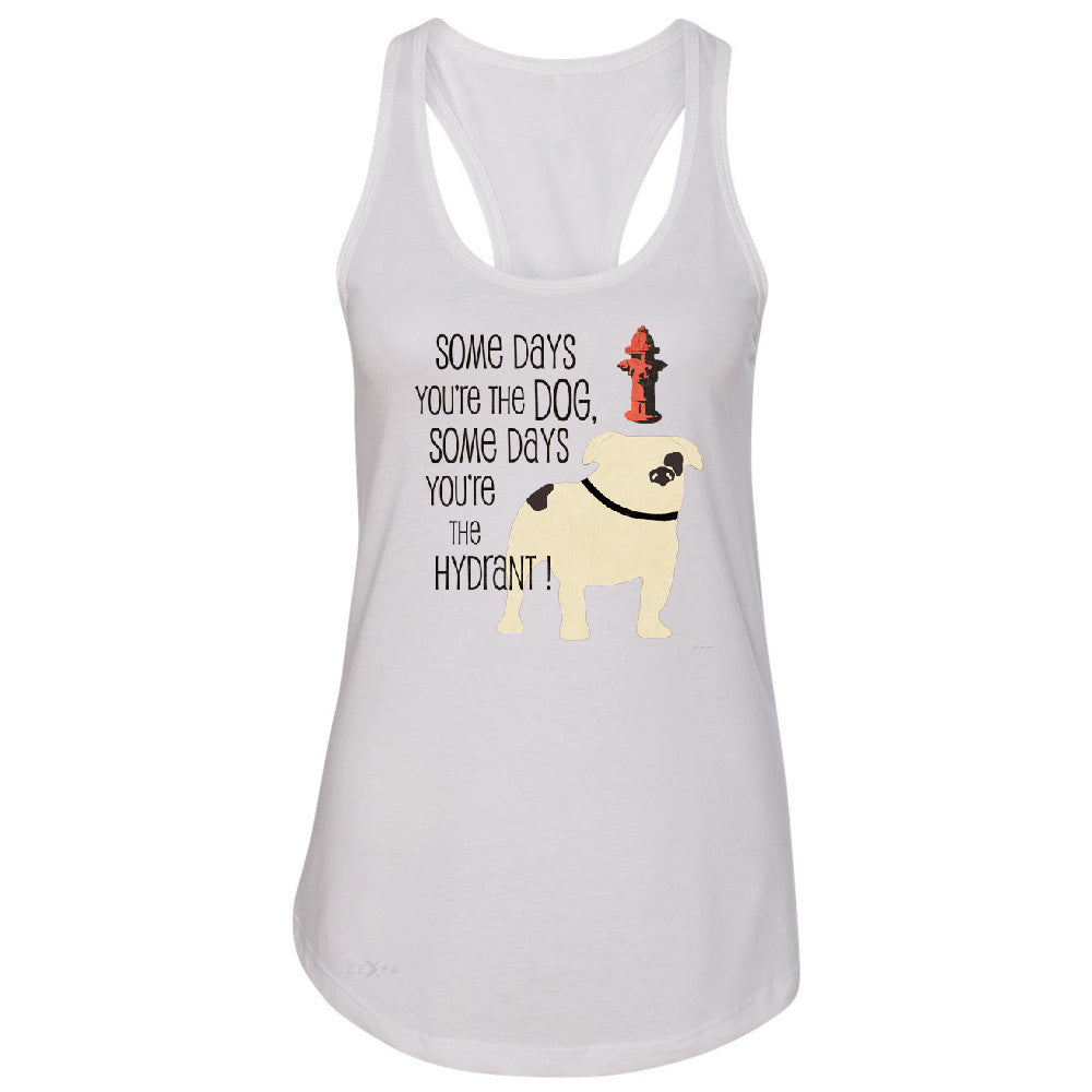 Some Days You're The Dog Some Days Hydrant Women's Racerback Graph Sleeveless - Zexpa Apparel - 4