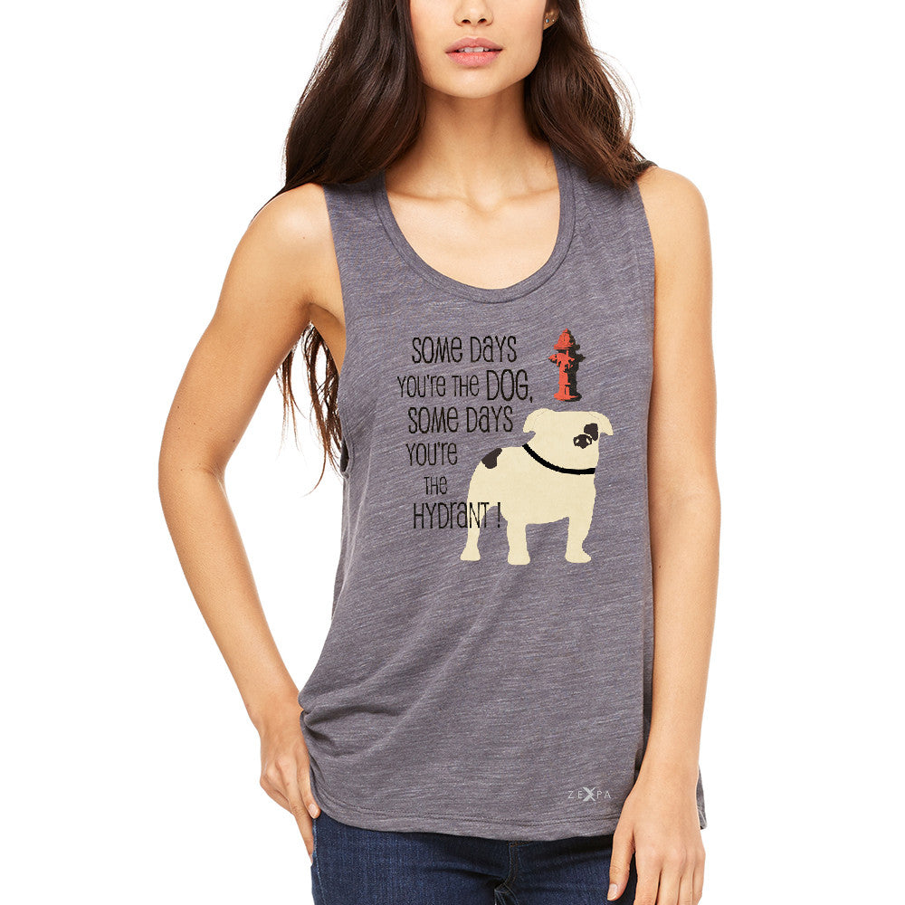 Some Days You're The Dog Some Days Hydrant Women's Muscle Tee Graph Tanks - Zexpa Apparel - 2