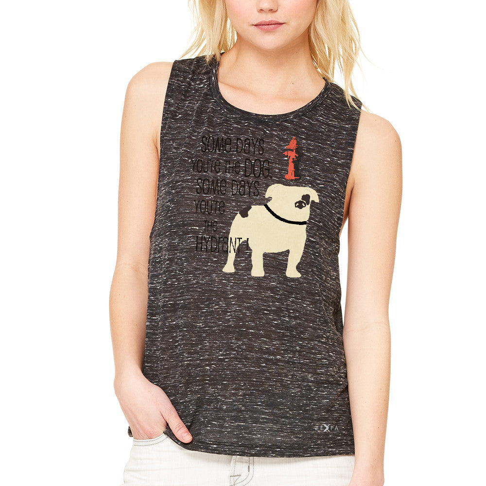 Some Days You're The Dog Some Days Hydrant Women's Muscle Tee Graph Tanks - Zexpa Apparel - 3