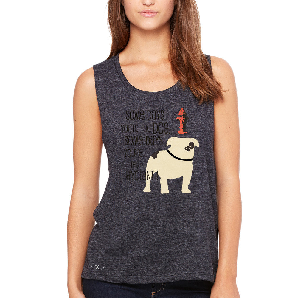 Some Days You're The Dog Some Days Hydrant Women's Muscle Tee Graph Tanks - Zexpa Apparel - 1