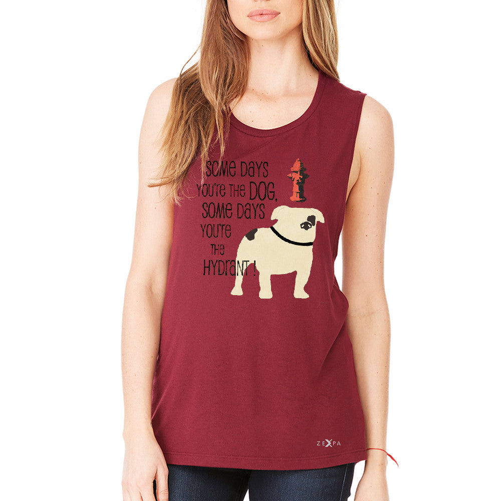 Some Days You're The Dog Some Days Hydrant Women's Muscle Tee Graph Tanks - Zexpa Apparel - 4