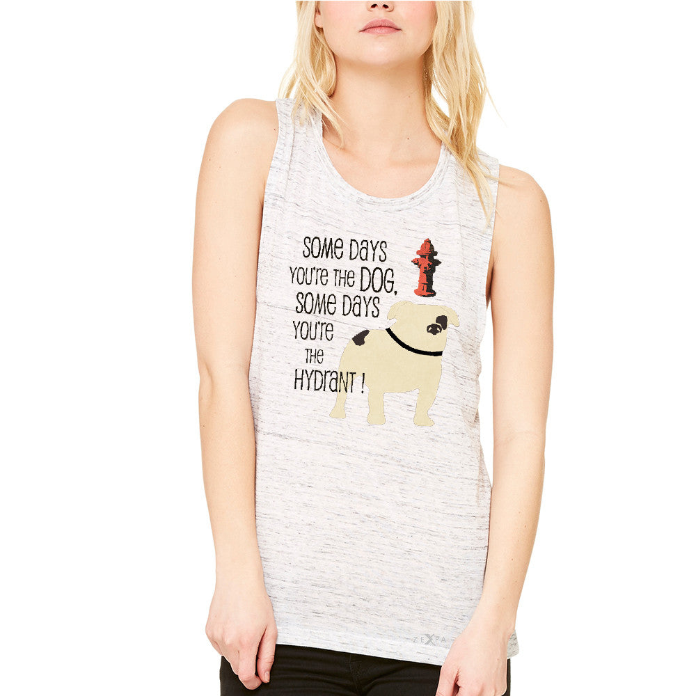 Some Days You're The Dog Some Days Hydrant Women's Muscle Tee Graph Tanks - Zexpa Apparel - 5