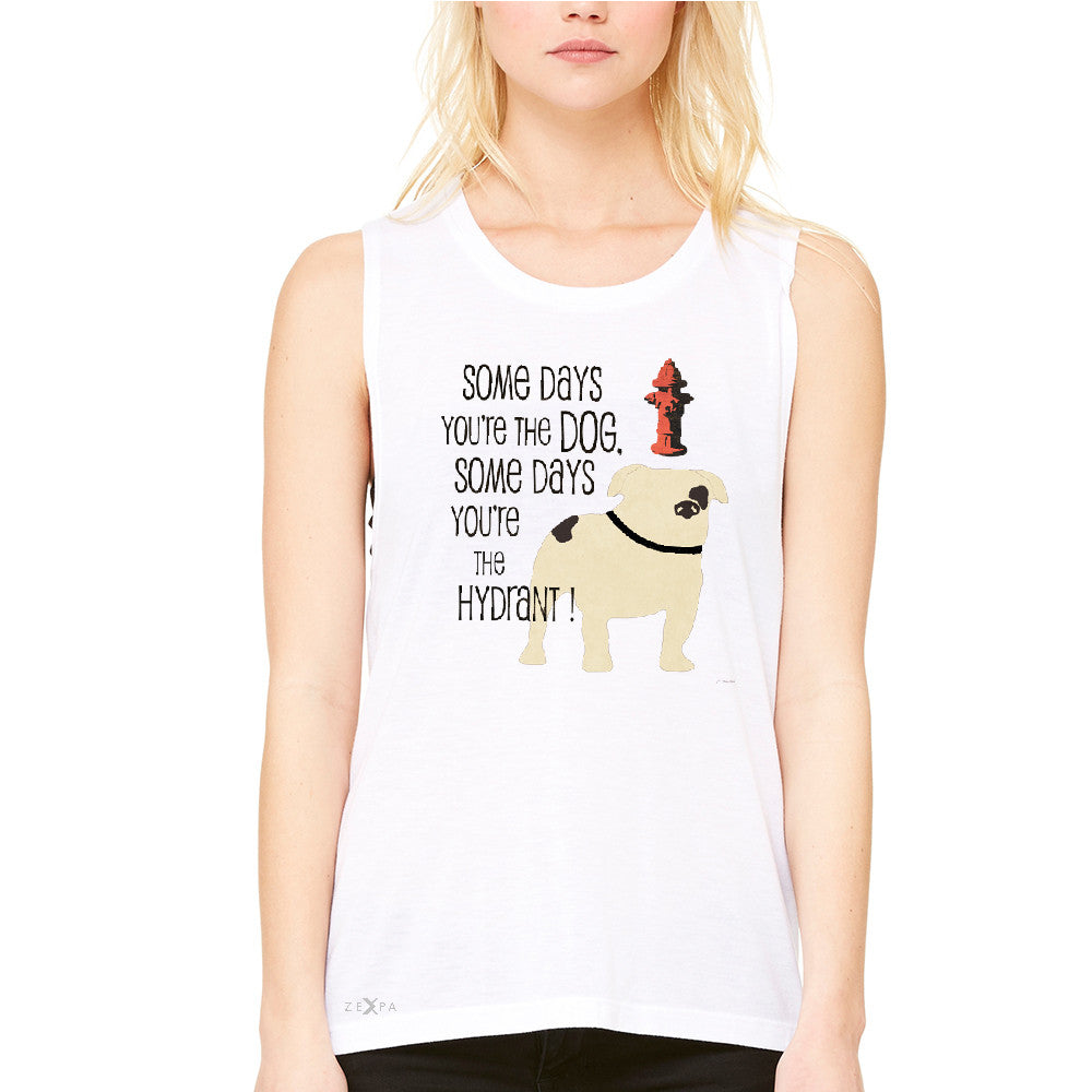 Some Days You're The Dog Some Days Hydrant Women's Muscle Tee Graph Tanks - Zexpa Apparel - 6