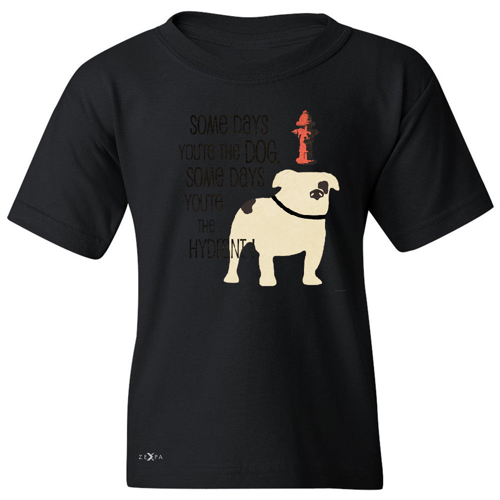 Some Days You're The Dog Some Days Hydrant Youth T-shirt Graph Tee - Zexpa Apparel - 1