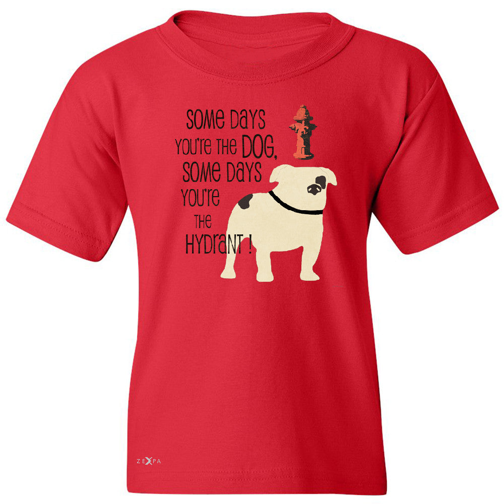 Some Days You're The Dog Some Days Hydrant Youth T-shirt Graph Tee - Zexpa Apparel - 4