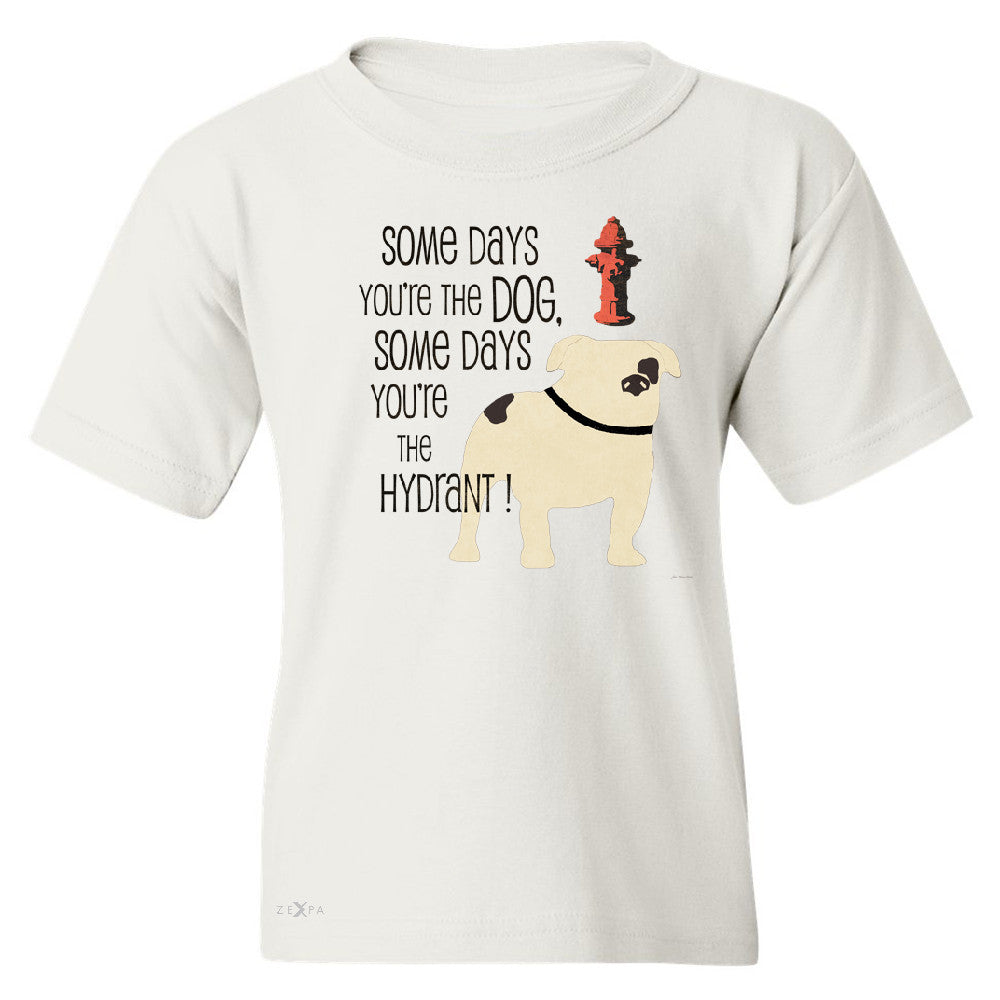 Some Days You're The Dog Some Days Hydrant Youth T-shirt Graph Tee - Zexpa Apparel - 5