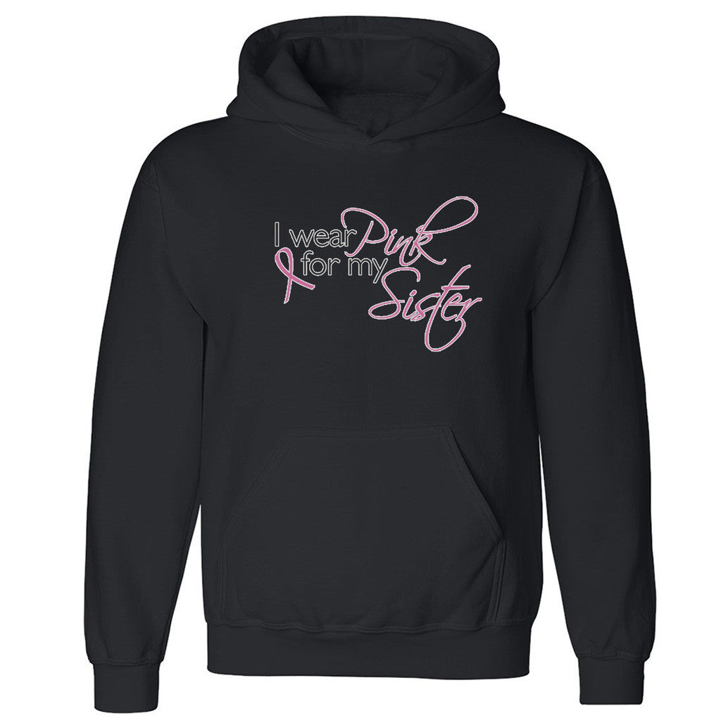 Zexpa Apparelâ„¢ I Wear Pink For My Sister Unisex Hoodie Breast Cancer Month Hooded Sweatshirt