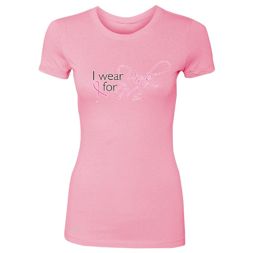 I Wear Pink For Me Women's T-shirt Breast Cancer Awareness Month Tee - Zexpa Apparel - 3