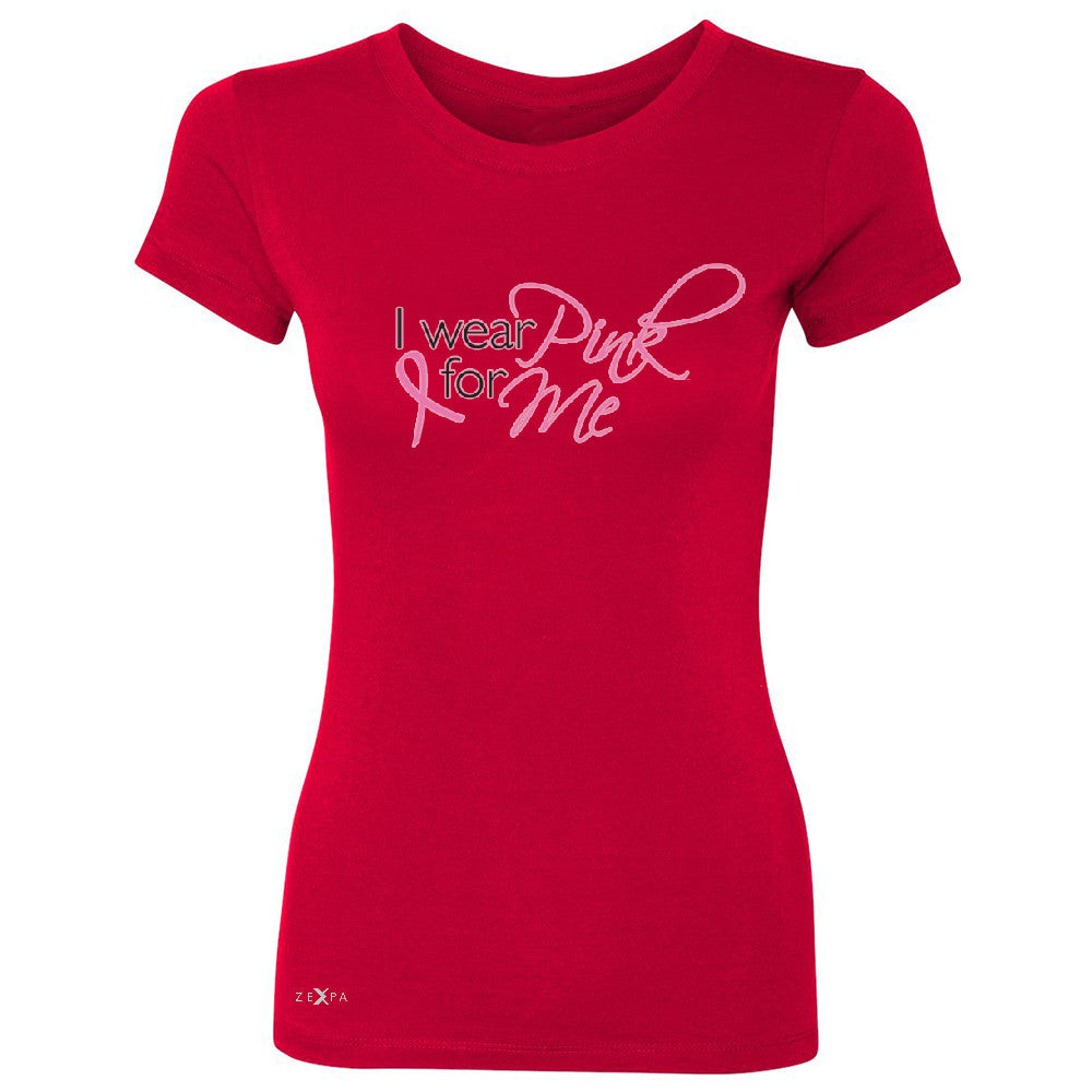 I Wear Pink For Me Women's T-shirt Breast Cancer Awareness Month Tee - Zexpa Apparel - 4