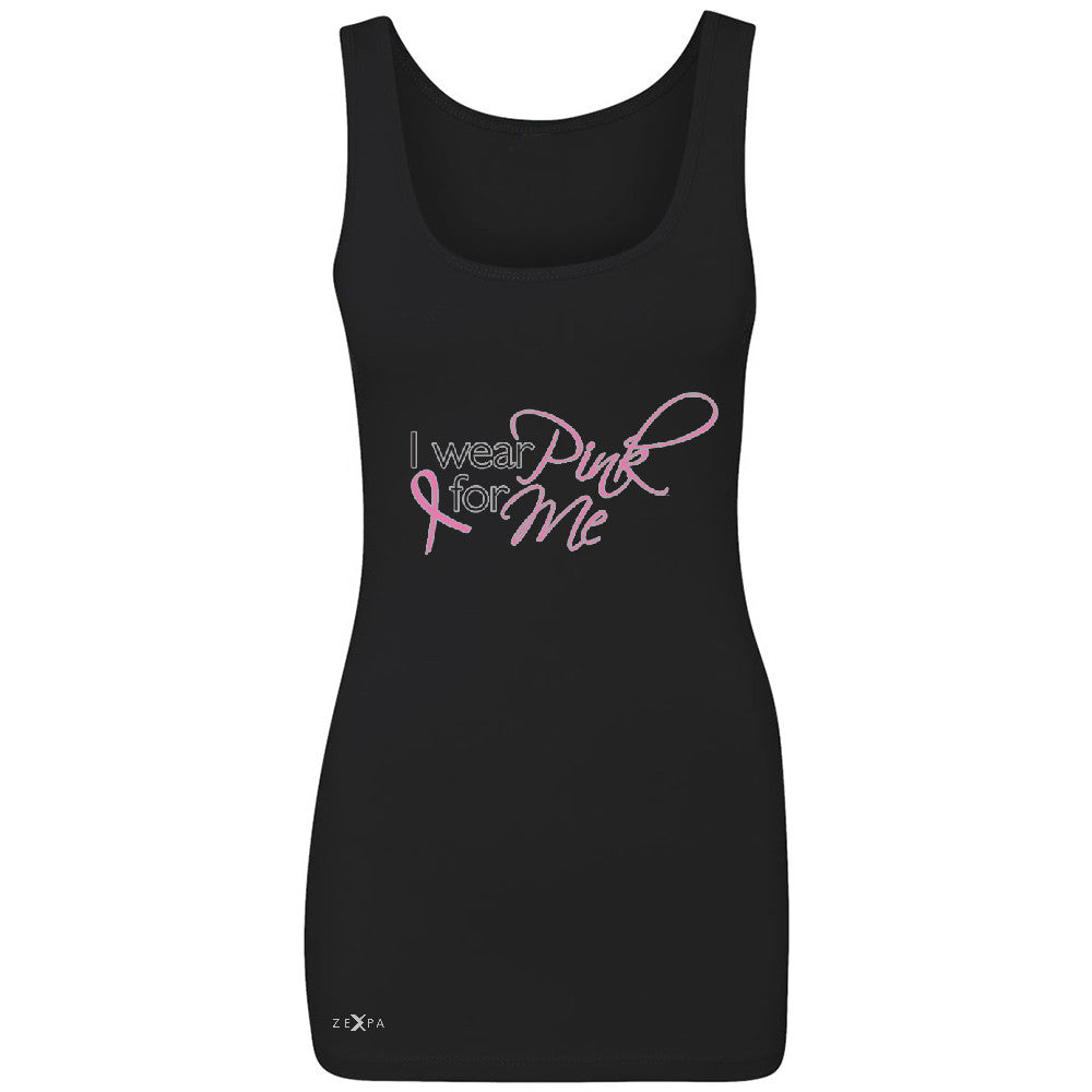 I Wear Pink For Me Women's Tank Top Breast Cancer Awareness Month Sleeveless - Zexpa Apparel - 1