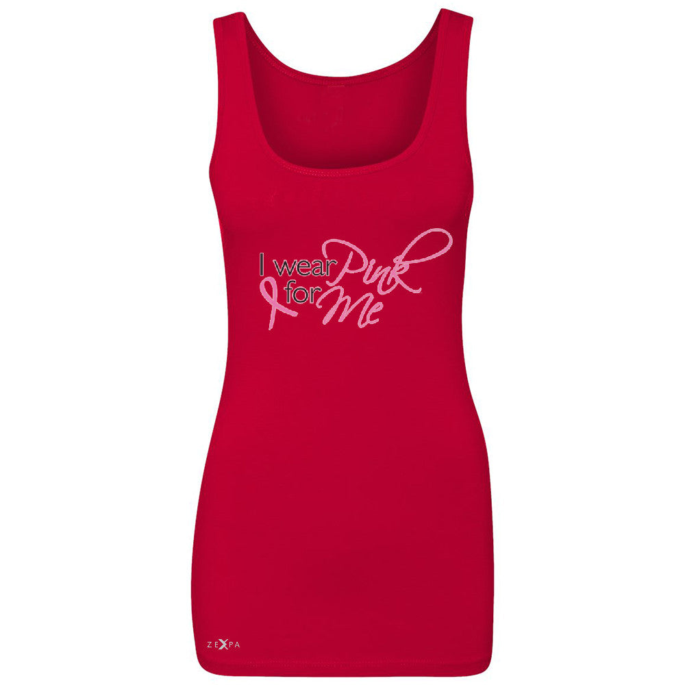 I Wear Pink For Me Women's Tank Top Breast Cancer Awareness Month Sleeveless - Zexpa Apparel - 3