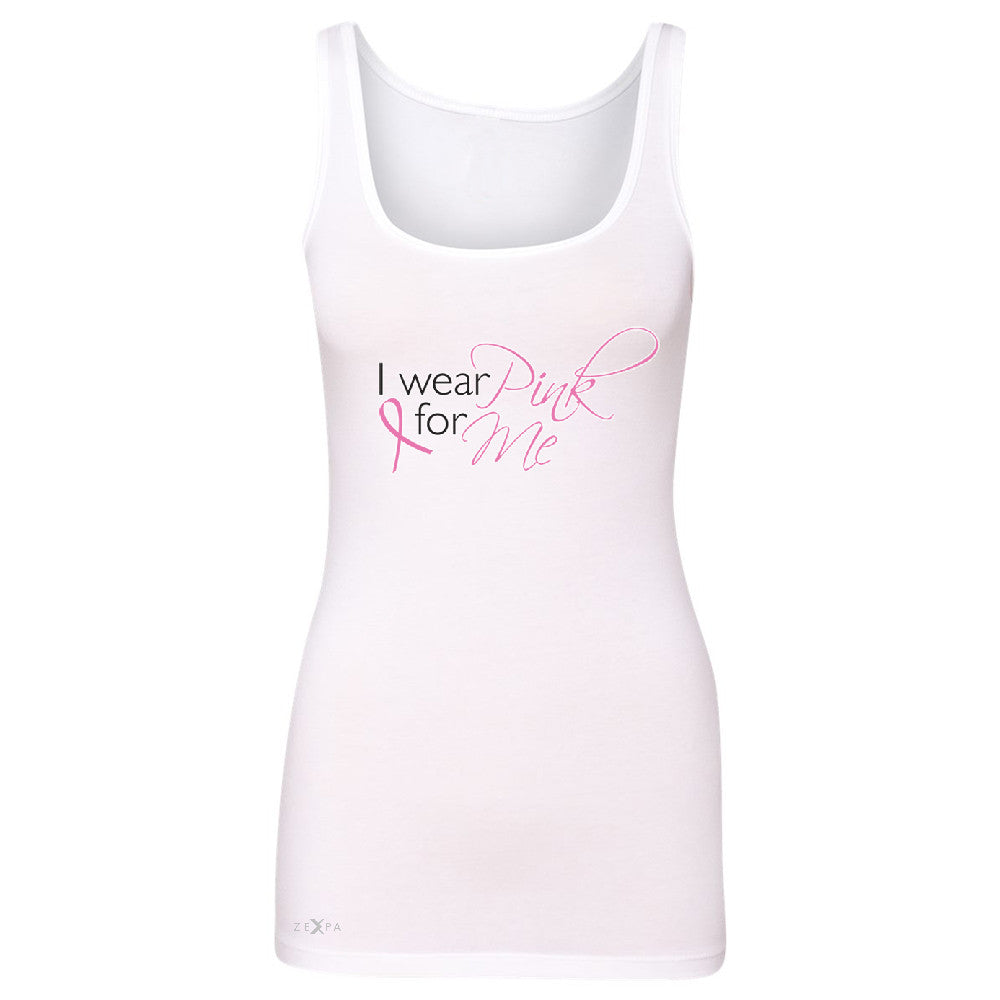 I Wear Pink For Me Women's Tank Top Breast Cancer Awareness Month Sleeveless - Zexpa Apparel - 4