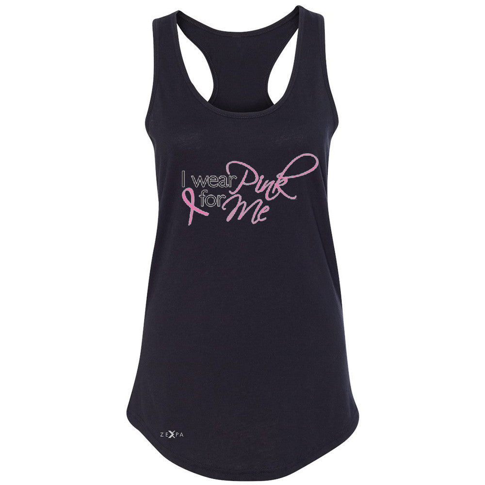 I Wear Pink For Me Women's Racerback Breast Cancer Awareness Month Sleeveless - Zexpa Apparel - 1