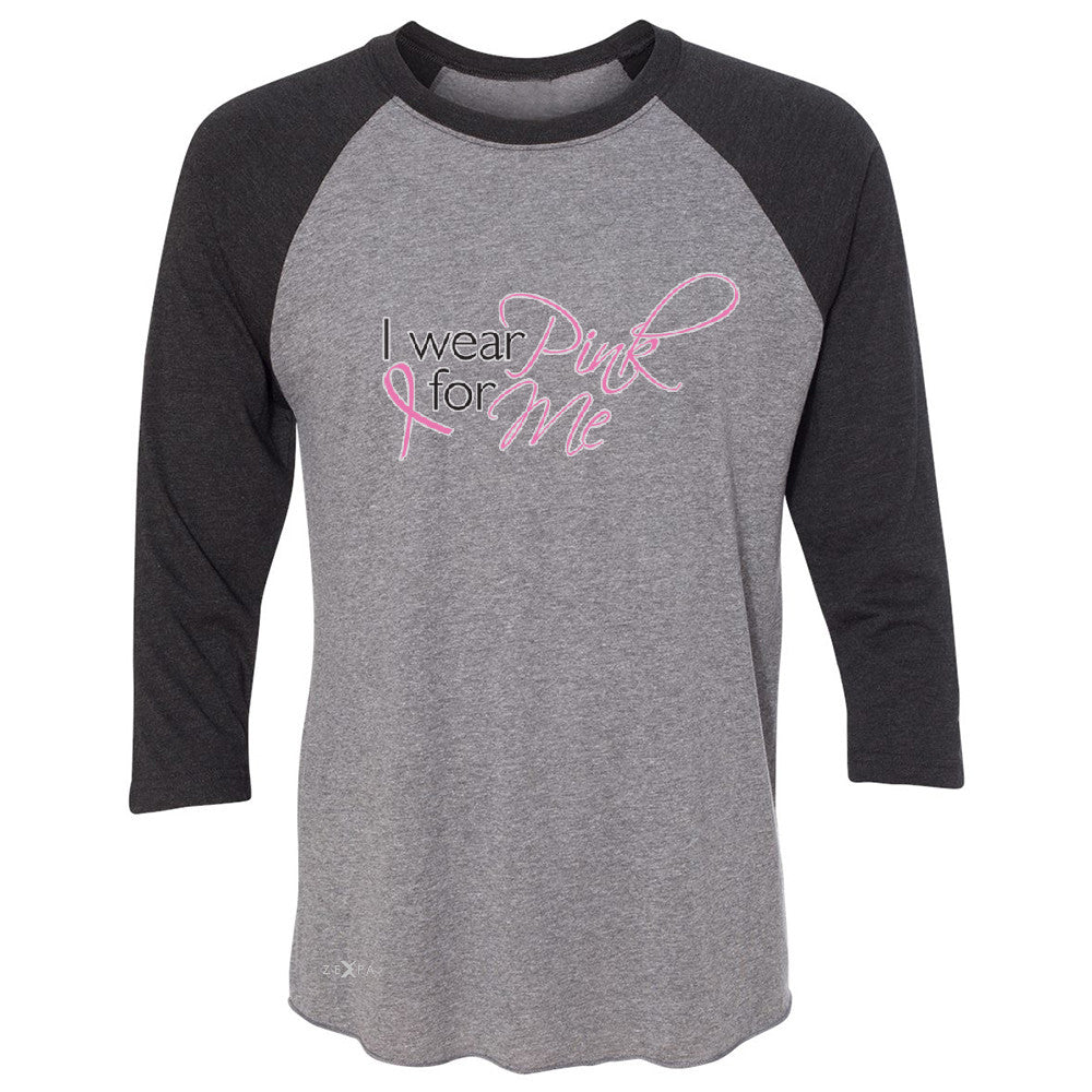 I Wear Pink For Me 3/4 Sleevee Raglan Tee Breast Cancer Awareness Month Tee - Zexpa Apparel - 1