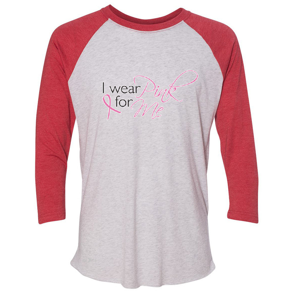 I Wear Pink For Me 3/4 Sleevee Raglan Tee Breast Cancer Awareness Month Tee - Zexpa Apparel - 2