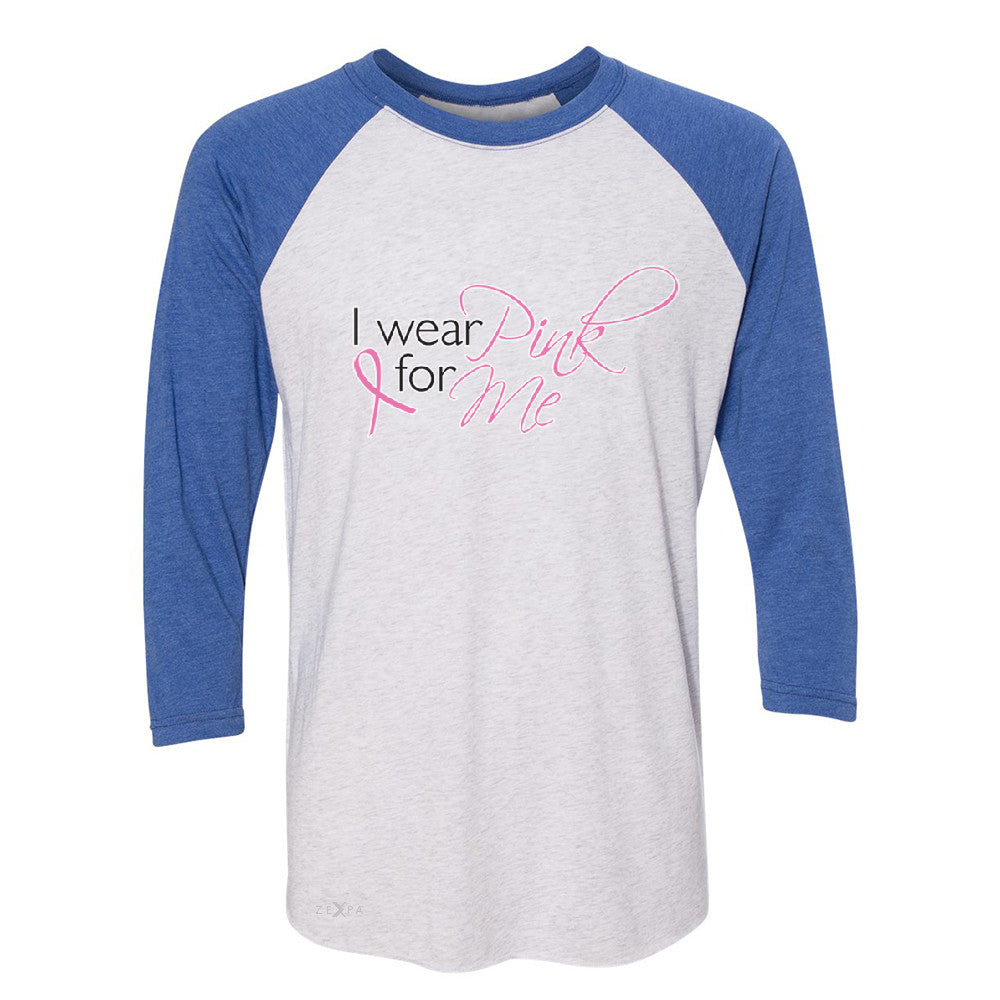 I Wear Pink For Me 3/4 Sleevee Raglan Tee Breast Cancer Awareness Month Tee - Zexpa Apparel - 3