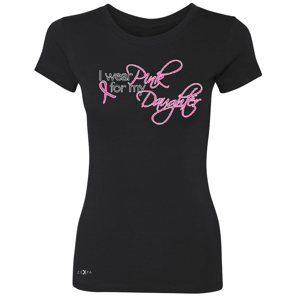 I Wear Pink For My Daughter Women's T-shirt Breast Cancer Awareness Tee - Zexpa Apparel - 1