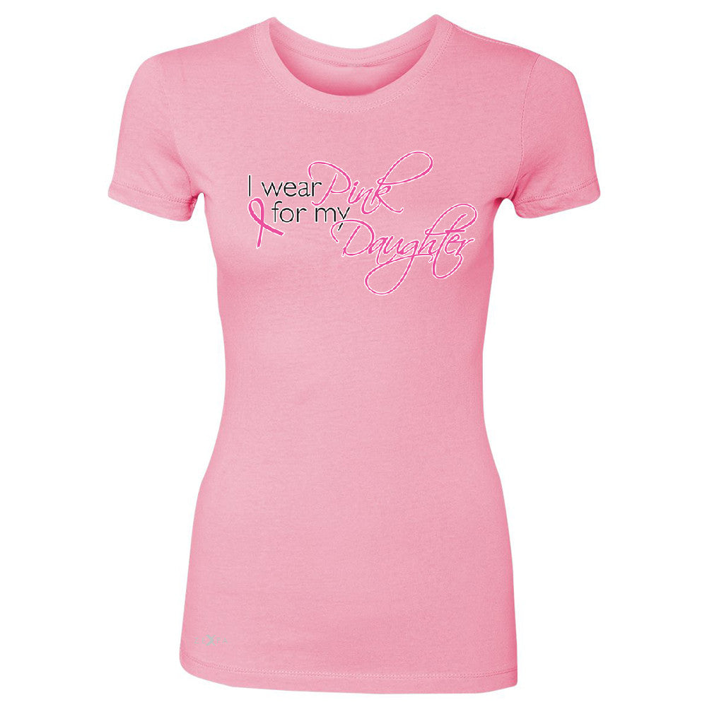 I Wear Pink For My Daughter Women's T-shirt Breast Cancer Awareness Tee - Zexpa Apparel - 3