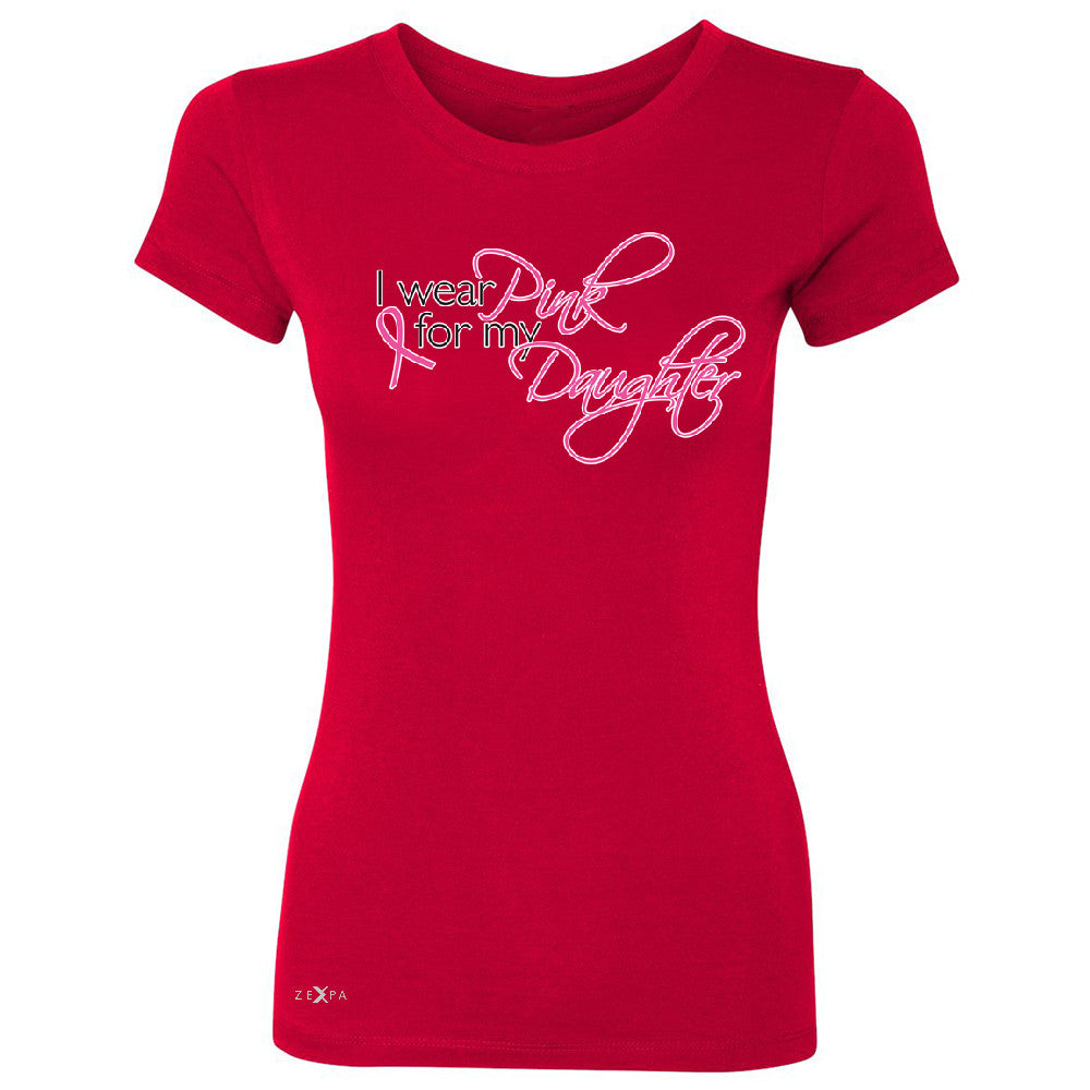 I Wear Pink For My Daughter Women's T-shirt Breast Cancer Awareness Tee - Zexpa Apparel - 4