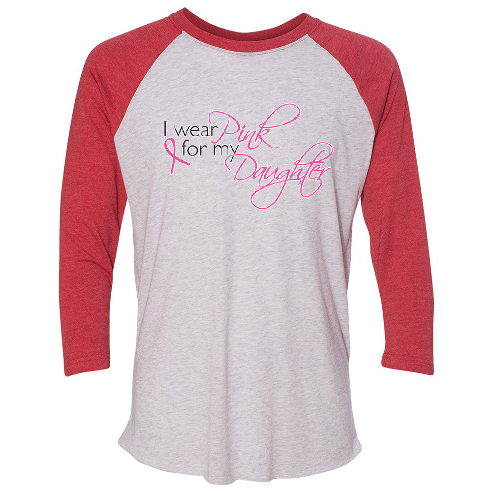 I Wear Pink For My Daughter 3/4 Sleevee Raglan Tee Breast Cancer Awareness Tee - Zexpa Apparel - 2