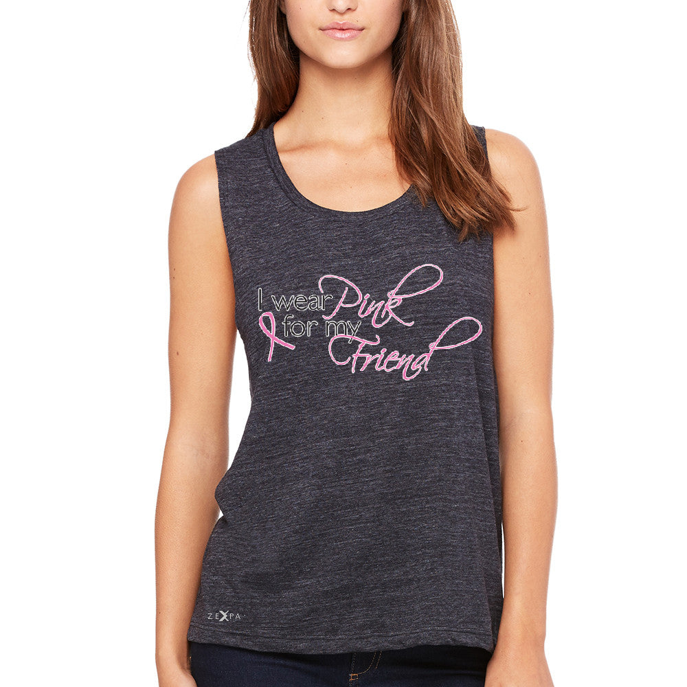 I Wear Pink For My Friend Women's Muscle Tee Breast Cancer Awareness Tanks - Zexpa Apparel - 1